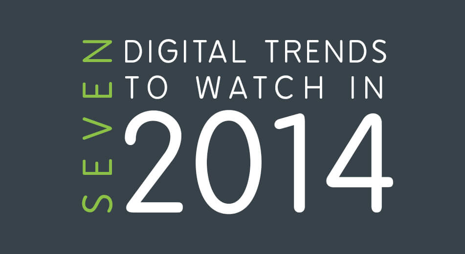 7 Digital Trends To Watch In 2014